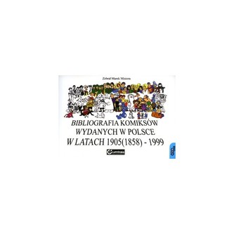 Bibliografia komiksów wydanych w Polsce w latach 1905(1858) - 1999 Bibliografia komiksów wydanych w Polsce w latach 1905(1858) - 1999