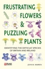 Frustrating Flowers and Puzzling Plants