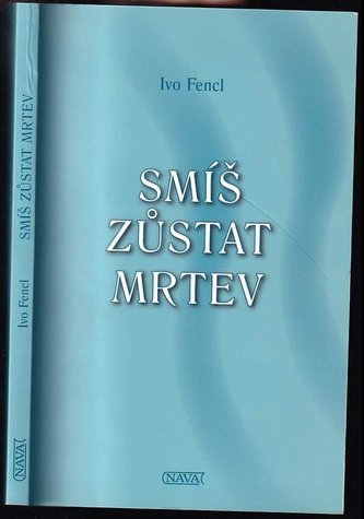 Smíš zůstat mrtev