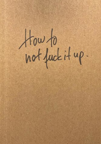 How to not fuck it up