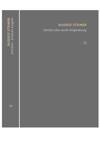 Schriften über soziale Dreigliederung. Die Kernpunkte der sozialen Frage - In Ausführung der Dreigliederung des sozialen Organis