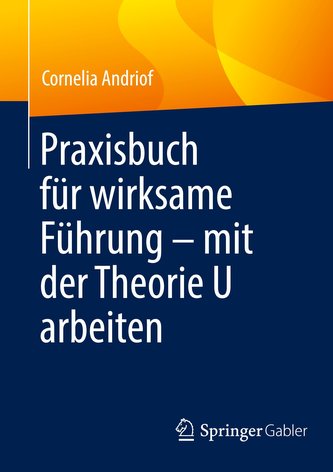 Praxisbuch für wirksame Führung ¿ mit der Theorie U arbeiten