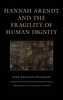Hannah Arendt and the Fragility of Human Dignity