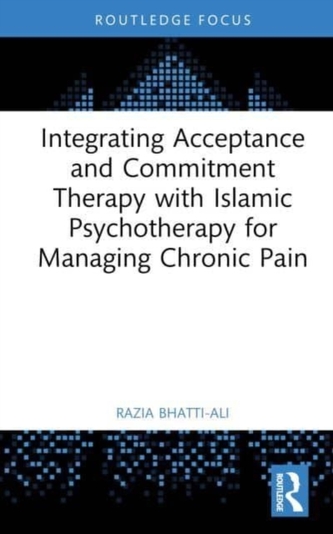 Integrating Acceptance and Commitment Therapy with Islamic Psychotherapy for Managing Chronic Pain