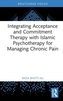 Integrating Acceptance and Commitment Therapy with Islamic Psychotherapy for Managing Chronic Pain