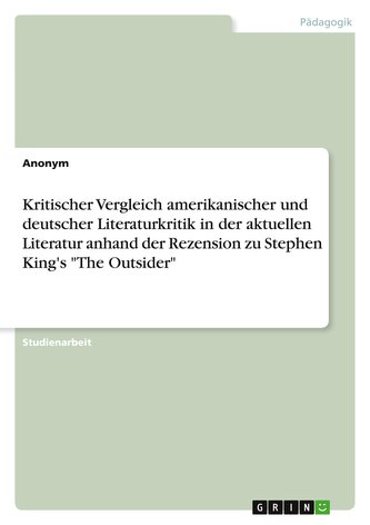 Kritischer Vergleich amerikanischer und deutscher Literaturkritik in der aktuellen Literatur anhand der Rezension zu Stephen Kin