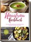 Hausfrau Kochbuch: Die leckersten traditionellen Hausfrauenrezepte für jeden Geschmack und Anlass - inkl. Brotrezepten, Festtags