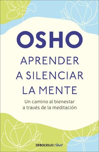 Aprender a Silenciar La Mente: Un Camino Al Bienestar a Través de la Meditación / Learning to Silence the Mind. Wellness Through