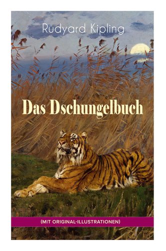 Das Dschungelbuch (mit Original-Illustrationen): Das Dschungelbuch & Das neue Dschungelbuch: Moglis Siegeslied + Toomai, der Lie