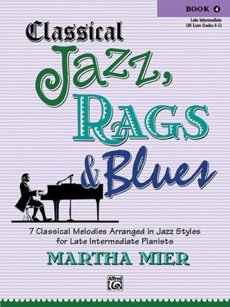 Classical Jazz Rags & Blues, Bk 4: 7 Classical Melodies Arranged in Jazz Styles for Late Intermediate Pianists