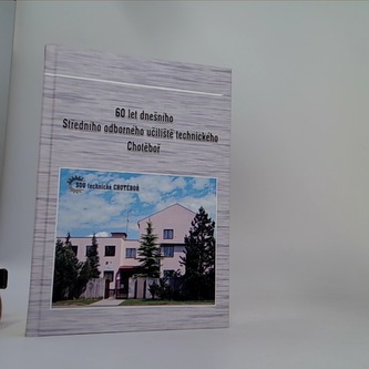 60 let dnešního Středního odborného učiliště technického Chotěbo