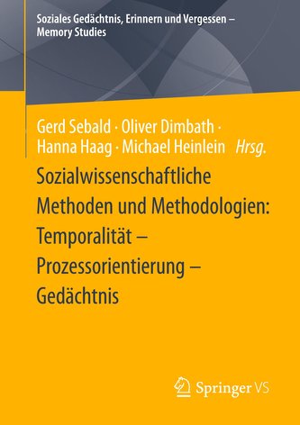 Sozialwissenschaftliche Methoden und Methodologien: Temporalität - Prozessorientierung - Gedächtnis
