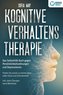 Kognitive Verhaltenstherapie: Das Selbsthilfe Buch gegen Persönlichkeitsstörungen und Depressionen. Finden Sie zurück zu einem L