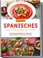 Spanisches Kochbuch: Die leckersten Rezepte der spanischen Küche für jeden Geschmack und Anlass | inkl. Tapas, Spezialitäten, Ge