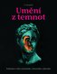 Umění z temnot - Pokladnice všeho morbidního, chmurného a děsivého