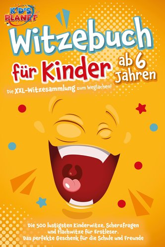 Witzebuch für Kinder ab 6 Jahren: Die XXL-Witzesammlung zum Weglachen! Die 500 lustigsten Kinderwitze, Scherzfragen und Flachwit