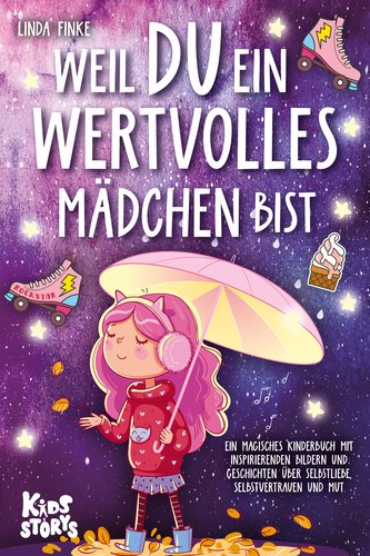 Weil Du ein wertvolles Mädchen bist: Ein magisches Kinderbuch mit inspirierenden Bildern und Geschichten über Selbstliebe, Selbs