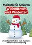Malbuch für Senioren Weihnachten und Winterzeit 35 einfache Ausmalbilder Gehirntraining für Rentner, Malanfänger, Malgruppen Ges