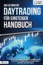 Das ultimative DAYTRADING FÜR EINSTEIGER Handbuch: Wie Sie mit den Trading-Strategien der Supererfolgreichen in kürzester Zeit z
