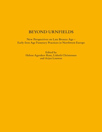 Beyond Urnfields - New Perspectives on Late Bronze Age - Early Iron Age Funerary Practices in Northwest Europe