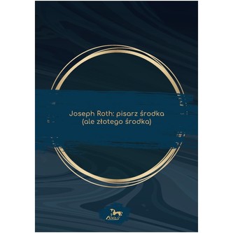 Joseph Roth: pisarz środka (ale złotego środka) Joseph Roth: pisarz środka (ale złotego środka)