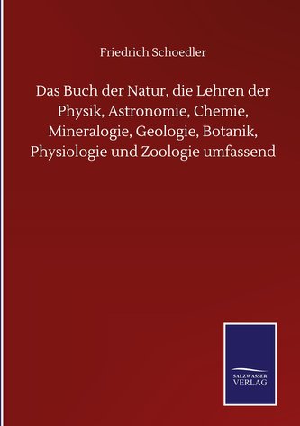 Das Buch der Natur, die Lehren der Physik, Astronomie, Chemie, Mineralogie, Geologie, Botanik, Physiologie und Zoologie umfassen