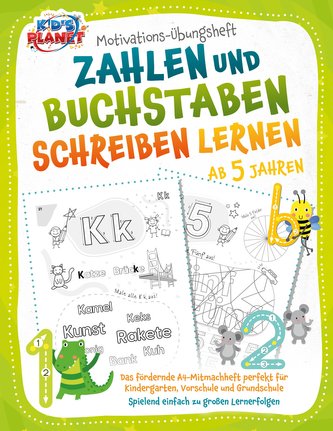 Motivations-Übungsheft! Zahlen und Buchstaben schreiben lernen ab 5 Jahren: Das fördernde A4-Mitmachheft perfekt für Kindergarte