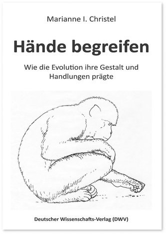 Hände begreifen. Wie die Evolution ihre Gestalt und Handlungen prägte