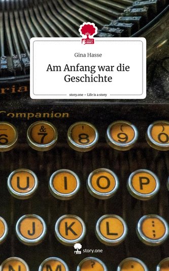 Am Anfang war die Geschichte. Life is a Story - story.one