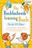Das Rechtschreibtraining Buch für die 3./4. Klasse: 123 abwechslungsreiche 5 Minuten Diktate zur optimalen Förderung der deutsch
