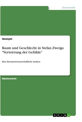 Raum und Geschlecht in Stefan Zweigs "Verwirrung der Gefühle"