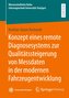 Konzept eines remote Diagnosesystems zur Qualitätssteigerung von Messdaten in der modernen Fahrzeugentwicklung