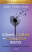 Cómo Curar Un Corazón Roto. 10 Aniversario