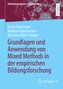 Grundlagen und Anwendung von Mixed Methods in der empirischen Bildungsforschung