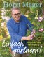 Einfach gärtnern! Naturnah und nachhaltig