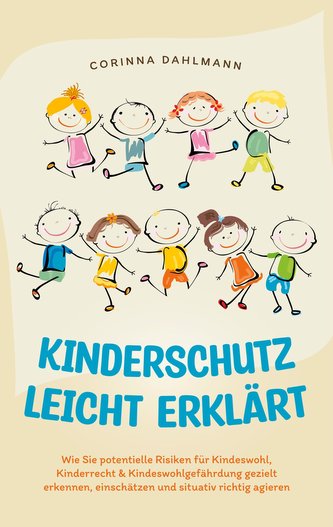 Kinderschutz leicht erklärt: Wie Sie potentielle Risiken für Kindeswohl, Kinderrecht & Kindeswohlgefährdung gezielt erkennen, ei