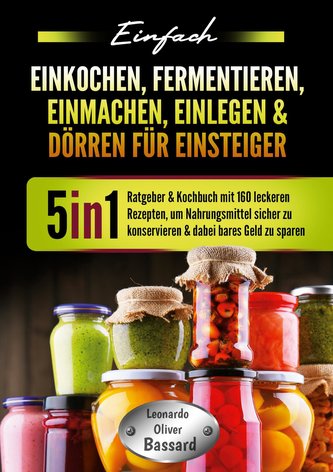 Einfach Einkochen, Fermentieren, Einmachen, Einlegen & Dörren für Einsteiger