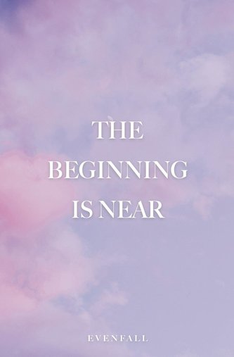 The Beginning is Near