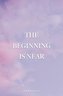 The Beginning is Near