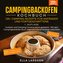 Campingbackofen Kochbuch ¿ 125+ Camping Rezepte für Anfänger und Fortgeschrittene