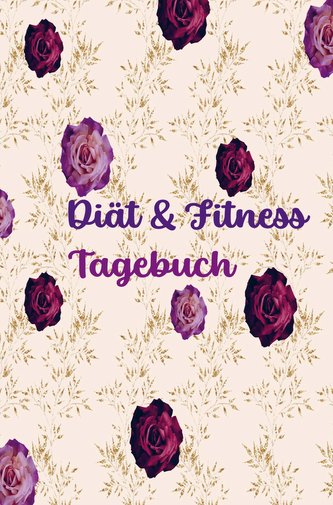 Diät & Fitness Tagebuch für Frauen: Hübsches Ernährungs- und Fitness-Journal für Frauen | Motivierender Diät- und Bewegungsplane