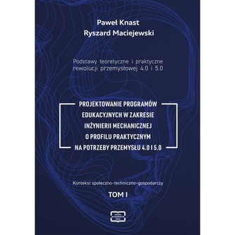 Podstawy teoretyczne i praktyczne rewolucji przemysłowej 4.0 i 5.0