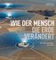Wie der Mensch die Erde verändert
