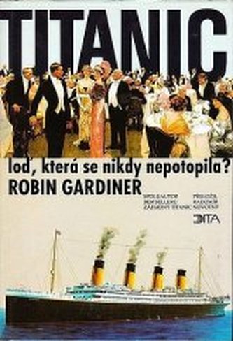 Titanic: loď, která se nikdy nepotopila? Titanic: loď, která se nikdy nepotopila?
