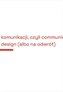 Projektowanie komunikacji, czyli communication...