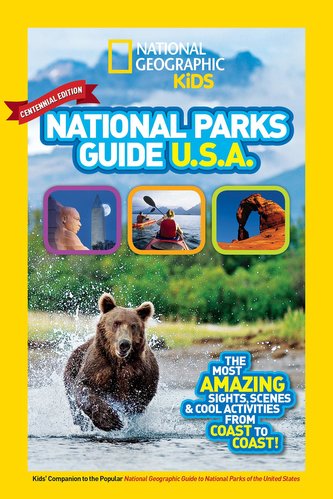 National Geographic Kids National Parks Guide USA Centennial Edition: The Most Amazing Sights, Scenes, and Cool Activities from