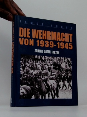 Die Wehrmacht von 1939 - 1945 Zahlen, Daten, Fakten
