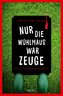 Nur die Wühlmaus war Zeuge