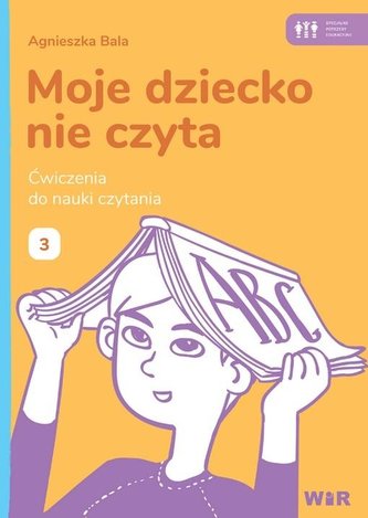 Moje dziecko nie czyta Ćwiczenia do nauki czytania Zeszyt 3