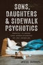Sons, Daughters, and Sidewalk Psychotics